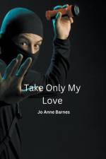 Take Only My Love af Jo Anne Barnes