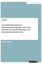 Gesundheitskompetenz, Beziehungsbedingungen der nicht-direktiven Gesprächstherapie und Kommunikationstheorien af Anonym