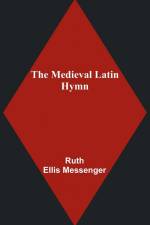 The Medieval Latin Hymn af Ruth Ellis Messenger