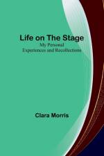 Life on the Stage af Clara Morris