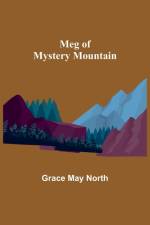 Meg of Mystery Mountain af Grace May North