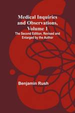 Medical Inquiries and Observations, Vol. 1; The Second Edition, Revised and Enlarged by the Author af Benjamin Rush