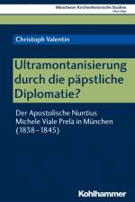 Ultramontanisierung durch die päpstliche Diplomatie? af Christoph Valentin