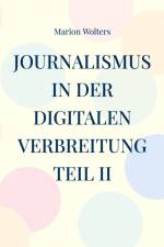 Journalismus in der digitalen Verbreitung Teil II af Marion Wolters