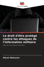 Le droit d'être protégé contre les attaques de l'information militaire af Alexei Maksurov