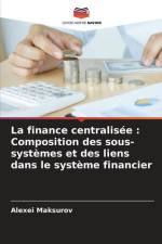La finance centralisée : Composition des sous-systèmes et des liens dans le système financier af Alexei Maksurov