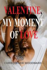 VALENTINE, MY MOMENT OF LOVE af Christopher Woodward