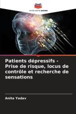 Patients dépressifs - Prise de risque, locus de contrôle et recherche de sensations af Anita Yadav