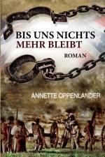 Oppenlander, A: Bis uns nichts mehr bleibt af Annette Oppenlander