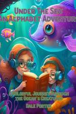 Under the Sea: An Alphabet Adventure: A Colorful Journey Through the Ocean's Creatures af Dale Alan Porter