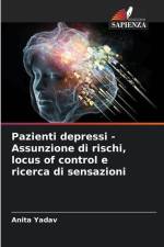 Pazienti depressi - Assunzione di rischi, locus of control e ricerca di sensazioni af Anita Yadav