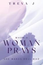 When A Woman Prays: She Makes Hell Mad af Treva J