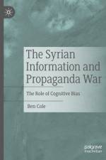 The Syrian Information and Propaganda War af Ben Cole