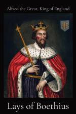 Lays of Boethius af King of England Alfred the Great