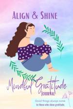 Align and Shine Mindful Gratitude Journal af Lea Thompson