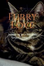 Furry Love Nurturing Your Pet with Tender Loving Care af Khushdil Mir