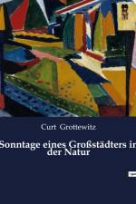 Sonntage eines Großstädters in der Natur af Curt Grottewitz