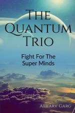 THE QUANTUM TRIO af Atharv Garg