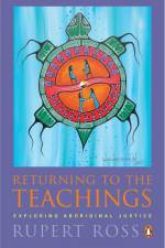 Returning to the Teachings: Exploring Aboriginal Justice