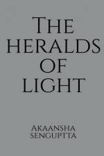 The Heralds Of Light af Akaansha Senguptta