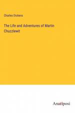 The Life and Adventures of Martin Chuzzlewit af Charles Dickens