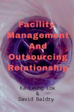 Facility Management And Outsourcing Relationship af Ka Leung