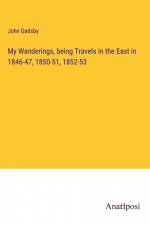 My Wanderings, being Travels in the East in 1846-47, 1850-51, 1852-53