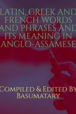 LATIN, GREEK AND FRENCH WORDS AND PHRASES AND ITS MEANING IN ANGLO-ASSAMESE af Compiled And