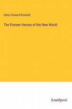 The Pioneer Heroes of the New World af Henry Howard Brownell
