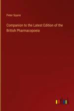 Companion to the Latest Edition of the British Pharmacopoeia af Peter Squire