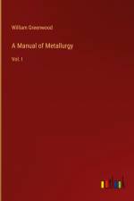 A Manual of Metallurgy af William Greenwood