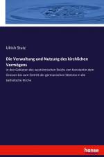 Die Verwaltung und Nutzung des kirchlichen Vermögens af Ulrich Stutz