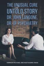 The Unusual Cure and Untold Story of Dr. John Langone, Dr. of Psychiatry af Vernon Michael Dechastaigne Craig