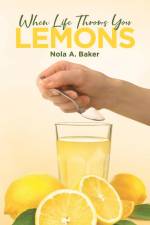 When Life Throws you Lemons af Nola A. Baker