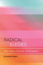 Radical Elegies: White Violence, Patriarchy, and Necropoetics af Eleanor Perry