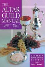 Altar Guild Manual - Lutheran Service Book Edition af Lee A. Maxwell