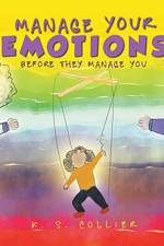 Manage Your Emotions Before They Manage You af K S Collier