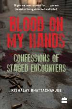 Blood on My Hands: Confessions of Staged Encounters af Kishalay Bhattacharjee