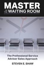 Master of the Waiting Room: The Professional Service Advisor Sales Approach af Steven Shaw
