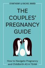 The Couples' Pregnancy Guide: How to Navigate Pregnancy and Childbirth as a Team af D'Anthony Ward