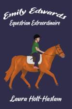 Emily Edwards Equestrian Extraordinaire af Laura Holt-Haslam