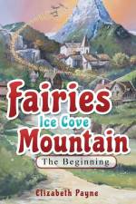 Fairies Ice Cove Mountain: The Beginning af Elizabeth Payne