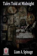 Tales Told at Midnight af Liam A. Spinage