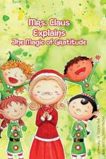 Mrs. Claus Explains the Magic of Gratitude af Dianne Bell