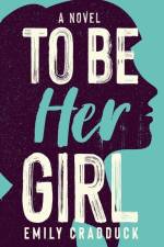 To Be Her Girl af Emily Cradduck