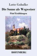 Die Sonne als Wegweiser af Lotte Gubalke