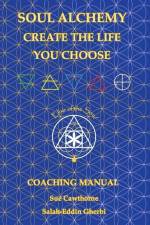 Soul Alchemy Create The Life You Choose: Coaching Manual af Sue Cawthorne