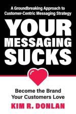 Your Messaging Sucks af Kim R. Donlan