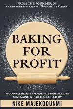 Baking for Profit: A comprehensive guide to starting and managing a profitable bakery. af Nike Majekodunmi