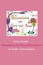 Naturmärchen von Flora und Fauna Band 6 af Andrea Stopper